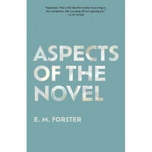 Aspects of the Novel (Warbler Classics Annotated Edition) -- E. M. Forster